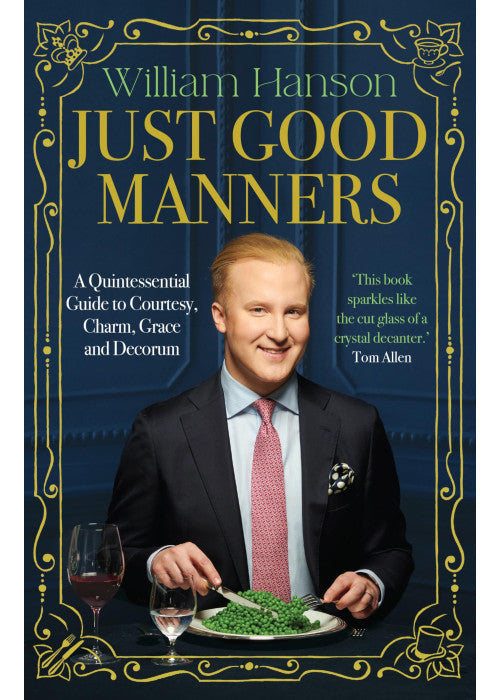 Just Good Manners: The Sunday Times bestselling guide to courtesy, charm, grace and decorum