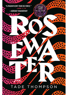 Rosewater: Book 1 of the Wormwood Trilogy, Winner of the Nommo Award for Best Novel