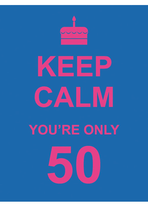 Keep Calm You're Only 50