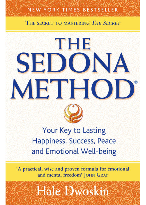 The Sedona Method: Your Key to Lasting Happiness, Success, Peace and Emotional Well-being (Paperback)