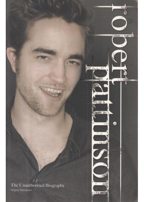 Robert Pattinson: The Unauthorized Biography