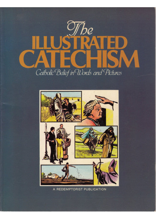 Illustrated Catechism: Catholic Belief in Words and Pictures