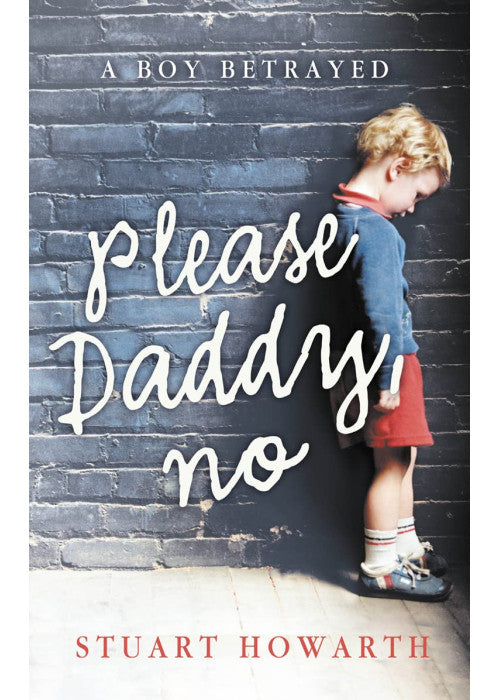 Please, Daddy, No: A Boy Betrayed