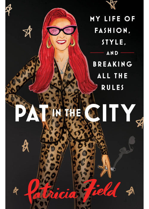 Pat in the City: My Life of Fashion, Style and Breaking All the Rules