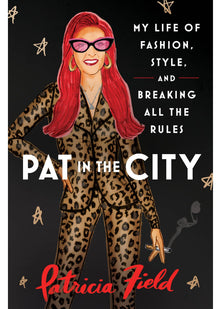 Pat in the City: My Life of Fashion, Style and Breaking All the Rules