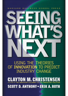 Seeing What's Next: Using the Theories of Innovation to Predict Industry Change