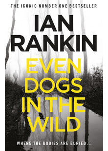 Even Dogs in the Wild: The number one bestselling series that inspired BBC One’s REBUS (A Rebus Novel)