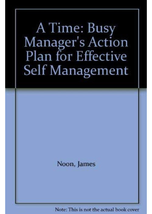 "A" Time: Busy Manager's Action Plan for Effective Self Management