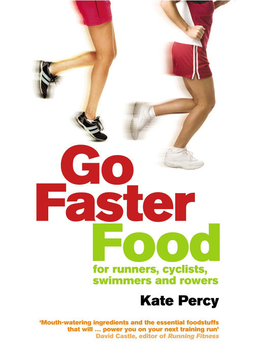 Go Faster Food: Over 100 energy-boosting recipes for runners, cyclists, swimmers and rowers