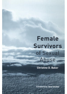 Female Survivors of Sexual Abuse: An Integrated Guide to Treatment