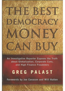 The Best Democracy Money Can Buy: An Investigative Reporter Exposes the Truth About Globalization, Corporate Cons, and High Finance Fraudsters