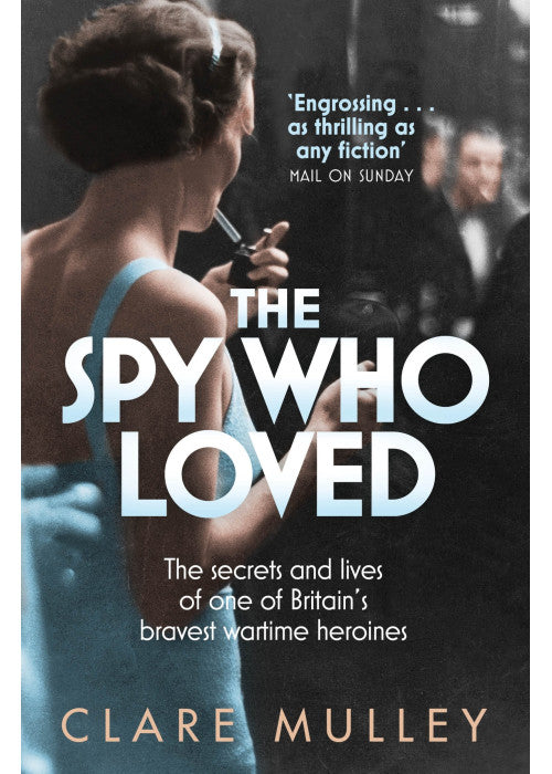 The Spy Who Loved: the secrets and lives of one of Britain's bravest wartime heroines