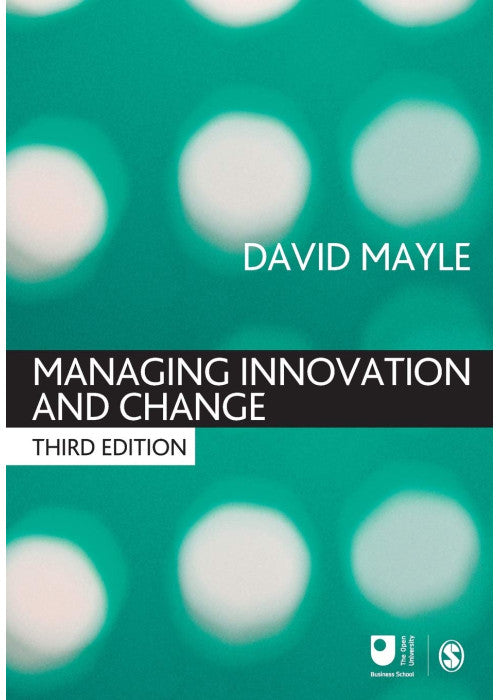 Managing Innovation and Change, Third Edition (Published in association with The Open University)