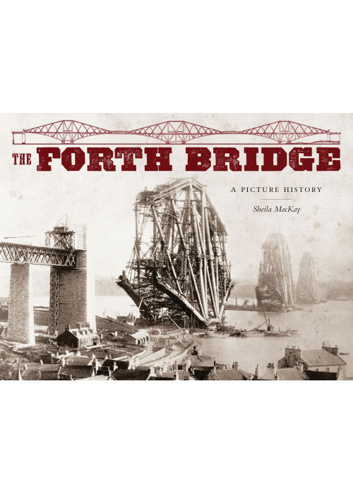 The Forth Bridge: A Picture History