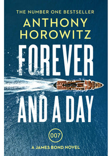 Forever and a Day: the explosive number one bestselling new James Bond thriller (James Bond 007)