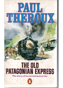 The Old Patagonian Express: By Train Through the Americas