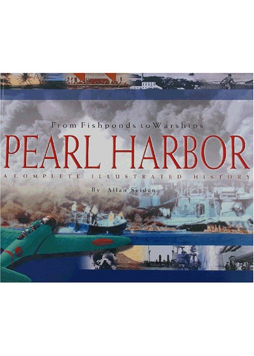 Pearl Harbor: From Fishponds to Warships: A Complete Illustrated History