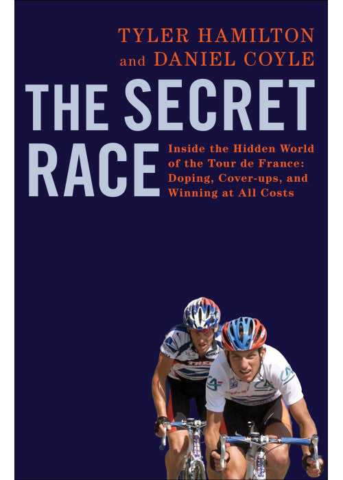 The Secret Race: Inside the Hidden World of the Tour De France: Doping, Cover-ups, and Winning at All Costs