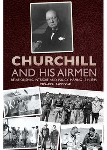 Churchill and his Airmen: Relationships, intrigue and policy-making, 1914-1945