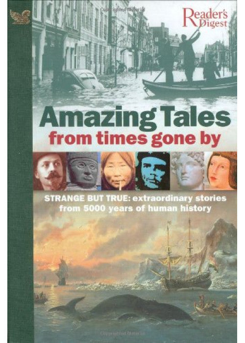 Amazing Tales from Times Gone by: Strange But True, Extraordinary Stories from 5000 Years of Human History