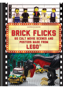 Brick Flicks: 60 cult movie scenes & posters made from Lego