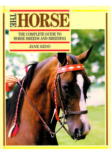 The Horse, The: Complete Guide to Horse Breeds and Breeding
