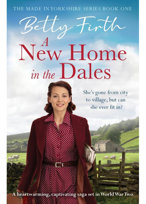 A New Home in the Dales: A heartwarming, captivating rural saga set in World War 2: MADE IN YO (Made in Yorkshire, 1)