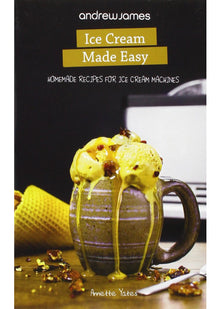 Ice Cream Made Easy (AJ Customer Edition): Homemade Recipes for Ice Cream Machines