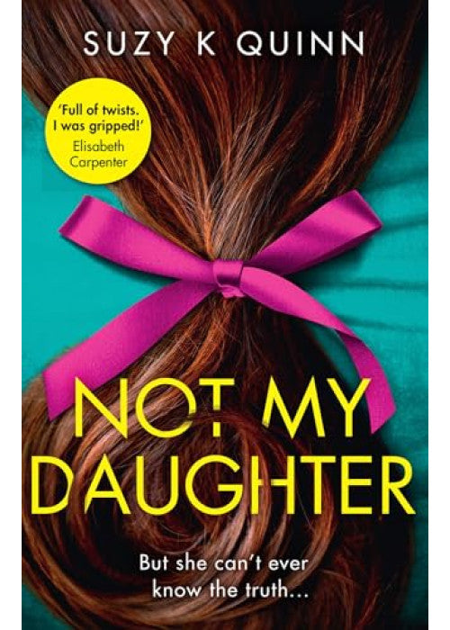 Not My Daughter: Why won’t Liberty’s mother let her out? Don’t miss this absolutely gripping psychological thriller, for fans of Liane Moriarty