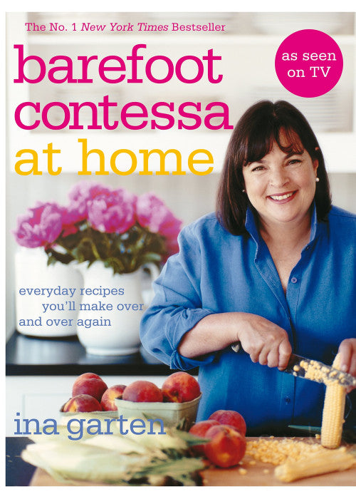 Barefoot Contessa At Home: Everyday Recipes You'll Make Over and Over Again