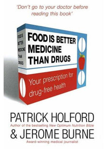 Food Is Better Medicine Than Drugs: Your Prescription for Drug-free Health