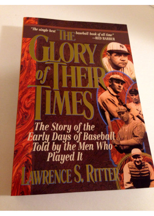 The Glory of Their Times: The Story of the Early Days of Baseball Told My the Men Who Played It