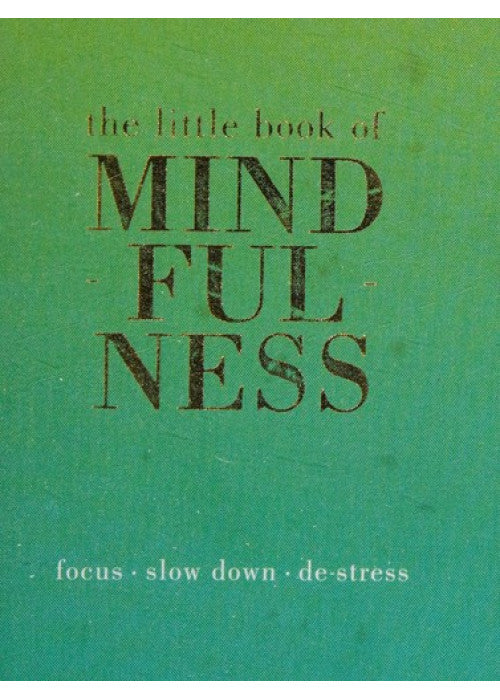 The Little Book of Mindfulness: Focus, Slow Down, De-Stress