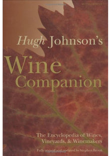 Hugh Johnson's Wine Companion: The Encyclopedia of Wines, Vineyards & Winemakers - 6th Edition: The Encyclopedia of Wines, Vineyards & Winemakers - 6th Edition
