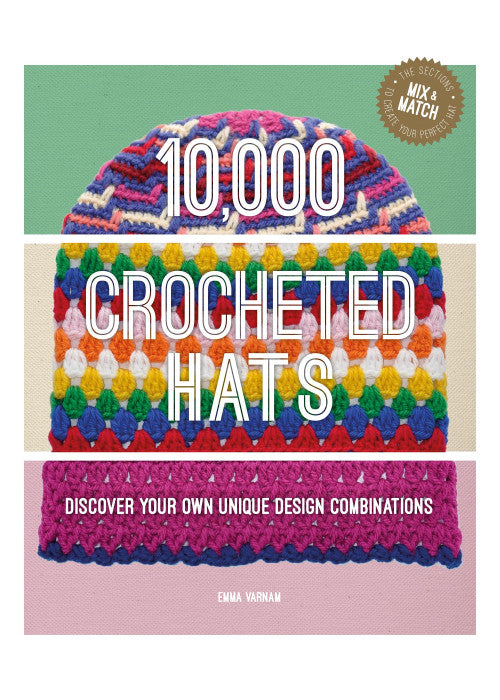 10,000 Crocheted Hats: Discover Your Own Unique Design Combinations