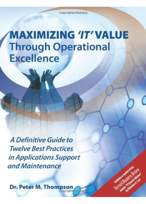 Maximizing 'IT' Value Through Operational Excellence: A Definitive Guide to Twelve Best Practices in Applications Support and Maintenance