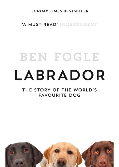 Labrador: The Story of the World’s Favourite Dog