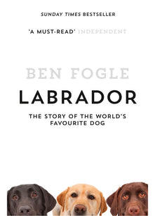 Labrador: The Story of the World’s Favourite Dog
