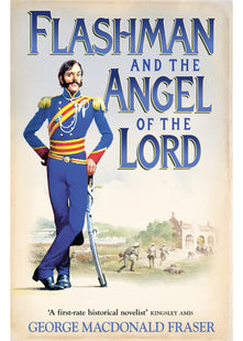 Flashman and the Angel of the Lord: From the Flashman Papers, 1858-59: A classic western action adventure historical novel: Book 9