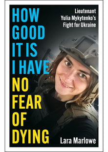 How Good It Is I have No Fear of Dying: One Woman's Fight on the Front Lines