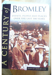 A Century of Bromley : Events, People and Places over the last 100 Years