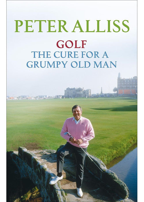 Golf - The Cure for a Grumpy Old Man: It's Never Too Late