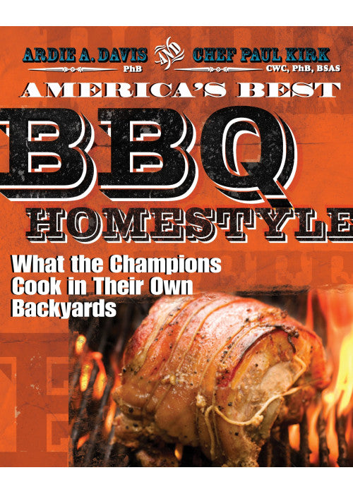 America's Best BBQ: Homestyle: What the Champions Cook in Their Own Backyards