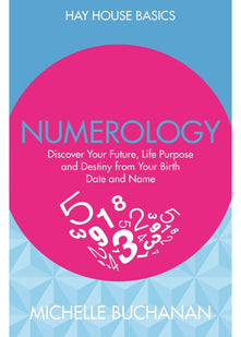 Numerology: Discover Your Future, Life Purpose and Destiny from Your Birth Date and Name (Hay House Basics)
