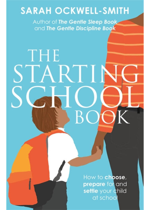 The Starting School Book: How to choose, prepare for and settle your child at school