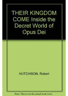 Their Kingdom Come: Inside the Secret World of Opus Dei