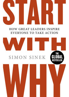 Start With Why: How Great Leaders Inspire Everyone to Take Action