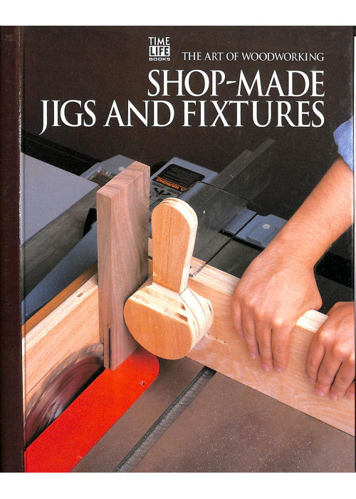 Shop-made Jigs and Fixtures (Art of Woodworking S.)