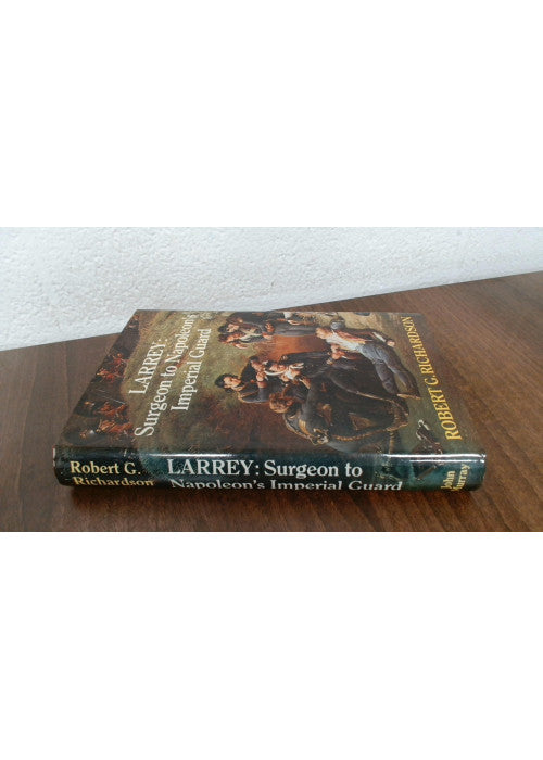 Larrey: Surgeon to Napoleon's Imperial Guard