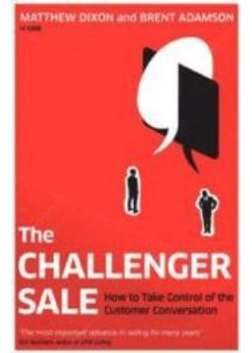 The Challenger Sale: How To Take Control of the Customer Conversation
